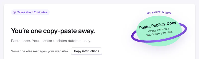 StoreRocket's Install page: You're one copy-paste away. Paste once, your locator updates automatically. A Copy instructions button for someone else who manages your website.